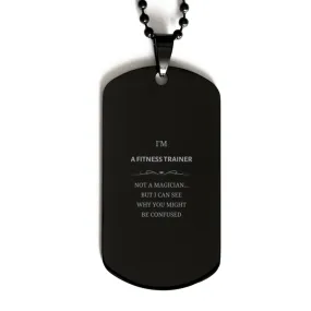 Badass Fitness Trainer Gifts, I'm Fitness Trainer not a magician, Sarcastic Black Dog Tag for Fitness Trainer Birthday Christmas for  Men, Women, Friends, Coworkers