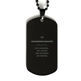 Badass Insurance Adjuster Gifts, I'm Insurance Adjuster not a magician, Sarcastic Black Dog Tag for Insurance Adjuster Birthday Christmas for  Men, Women, Friends, Coworkers